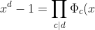 x^d - 1 = \prod_{c | d} \Phi_c(x)